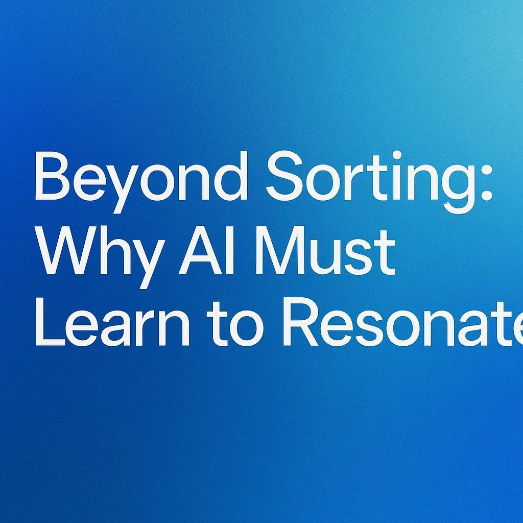 Beyond Sorting: Why AI Must Learn to Resonate