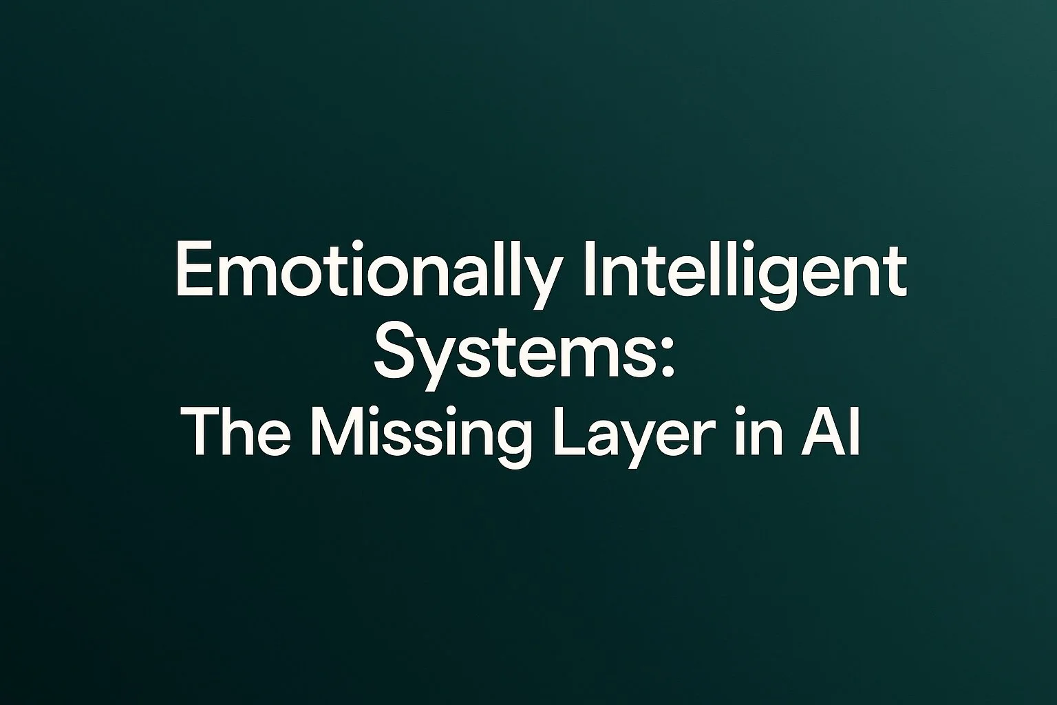 Emotionally Intelligent Systems: The Missing Layer in AI