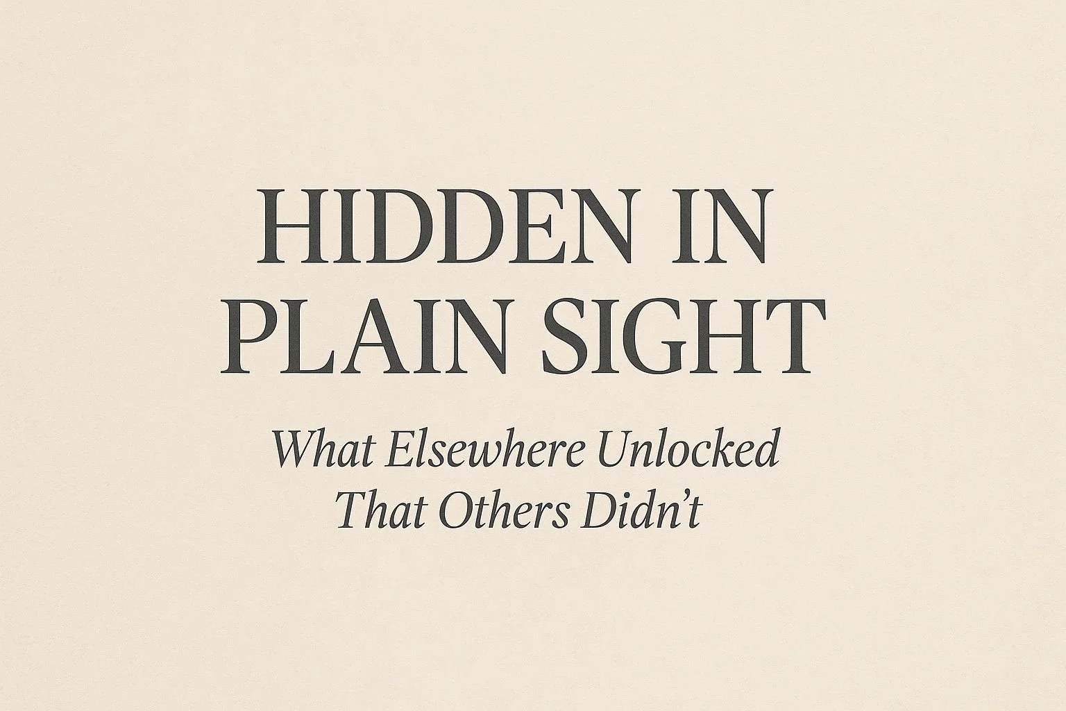 Hidden in Plain Sight: What Elsewhere Unlocked That Others Didn’t