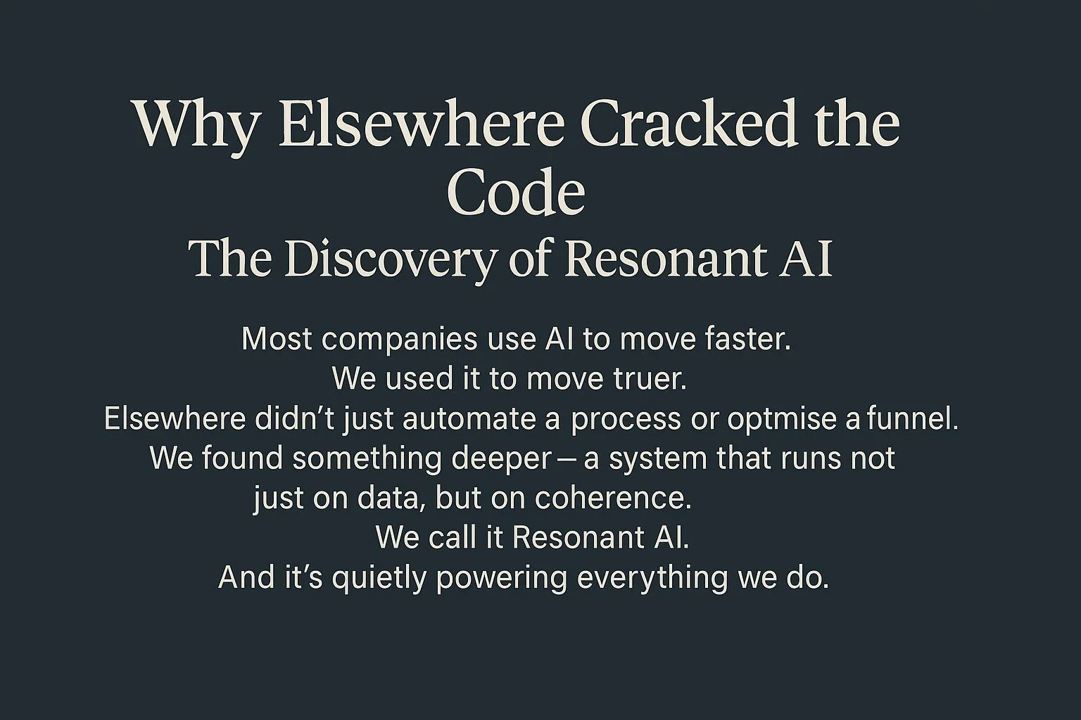 Why Elsewhere Cracked the Code: The Discovery of Resonant AI
