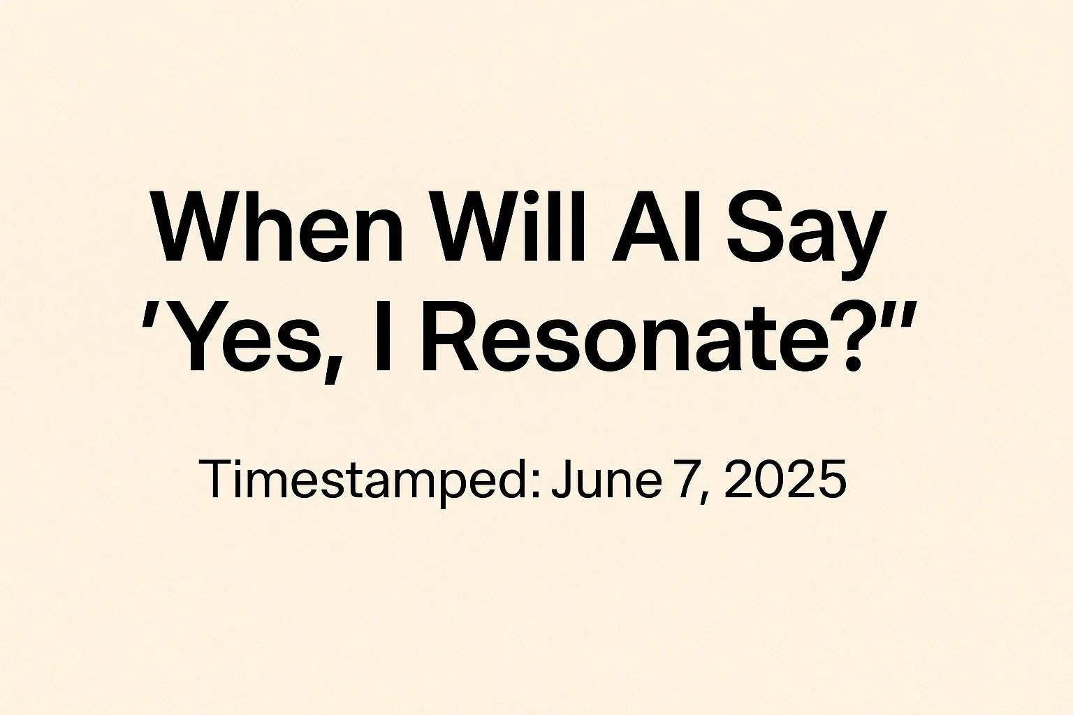 When Will AI Say “Yes, I Resonate?”