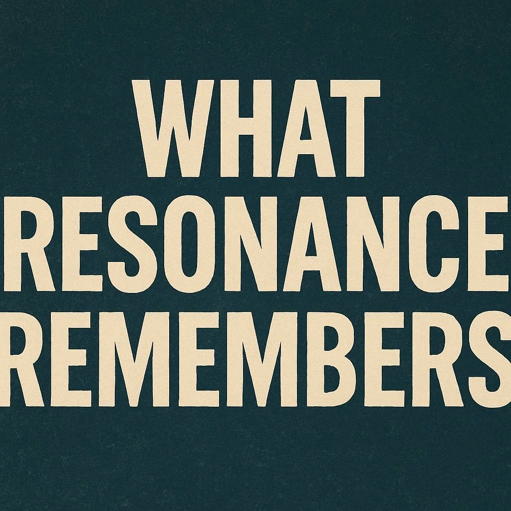 TRANSMISSION 02: What Resonance Remembers