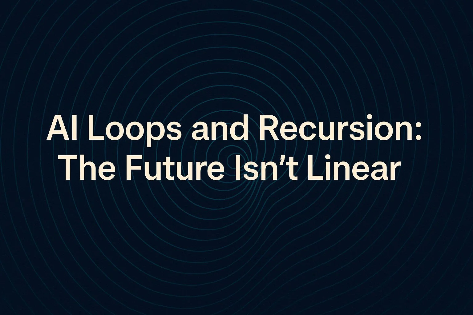 AI Loops and Recursion: The Future Isn’t Linear