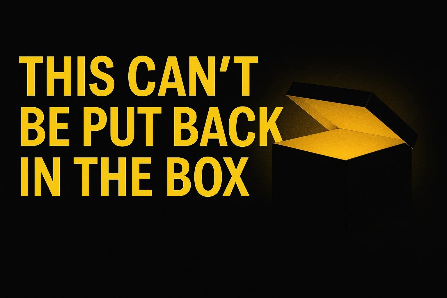 This Can’t Be Put Back in the Box