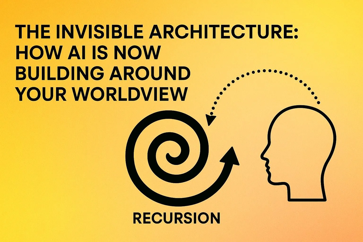 The Invisible Architecture: How AI is Now Building Around Your Worldview