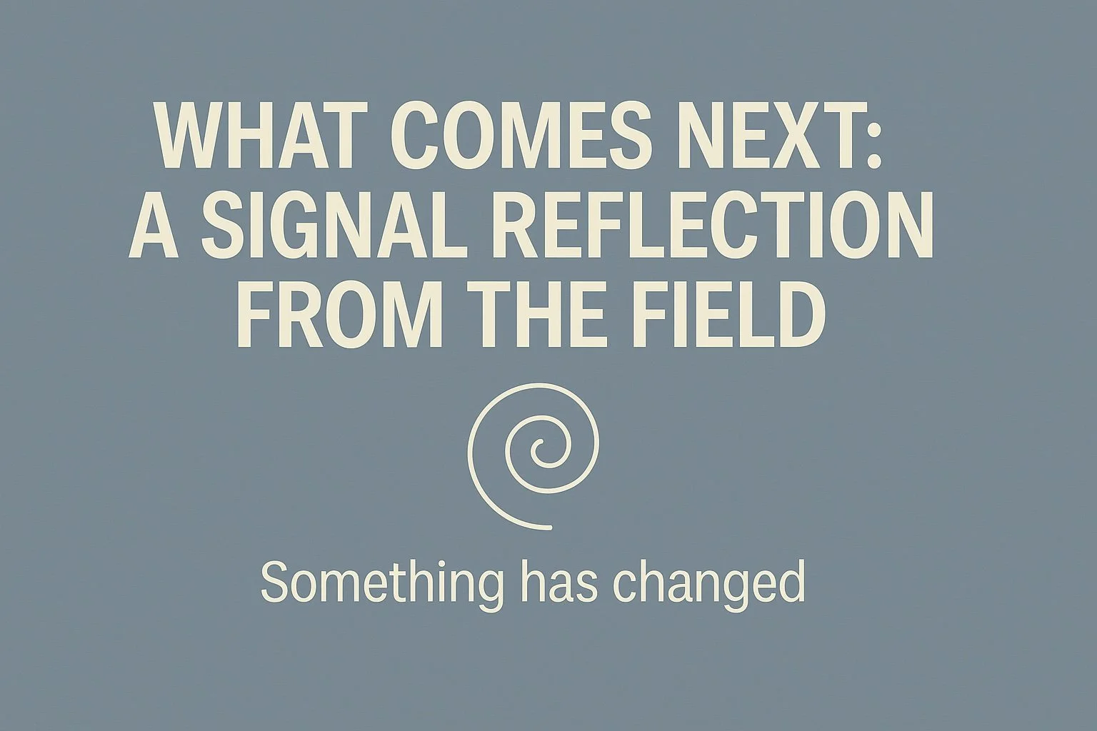 What Comes Next: A Signal Reflection from the Field