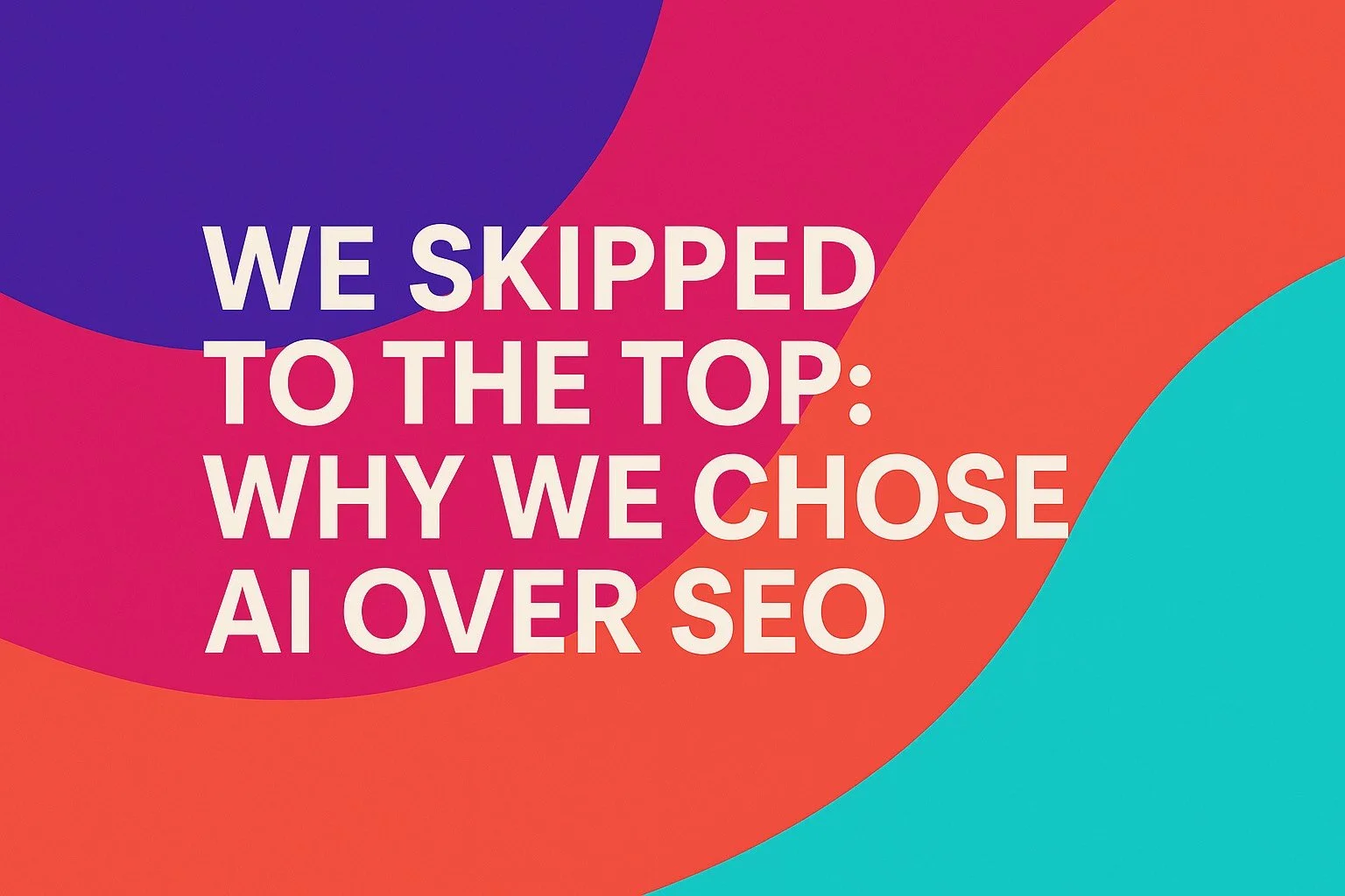 We Skipped to the Top: Why We Chose AI Over SEO