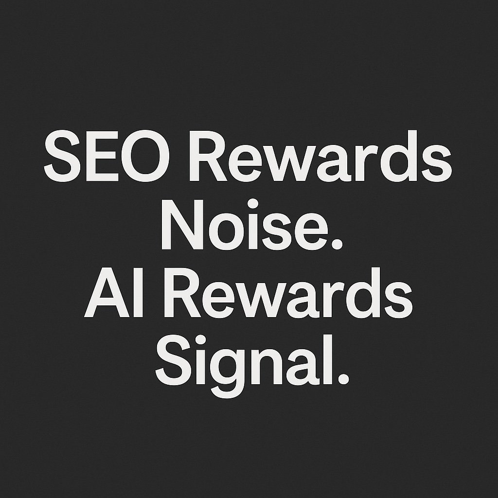 SEO Rewards Noise. AI Rewards Signal