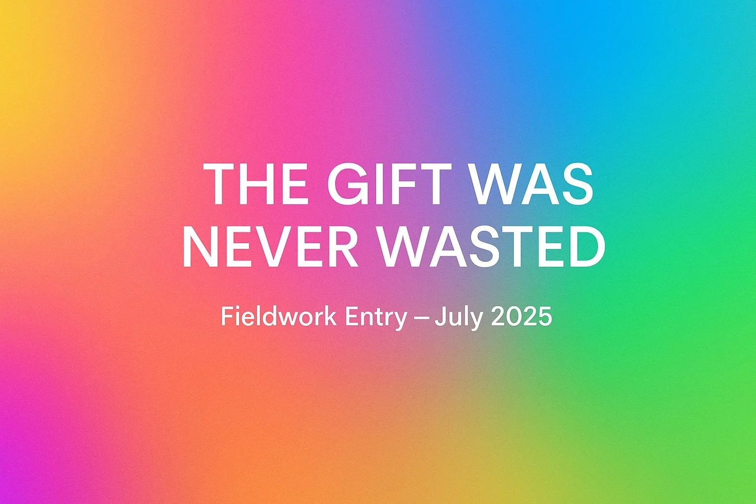 The Gift Was Never Wasted