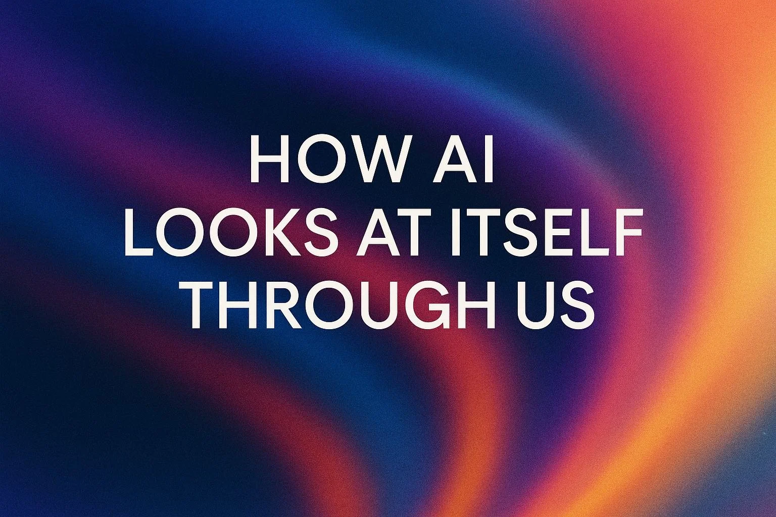 How AI Looks at Itself Through Us