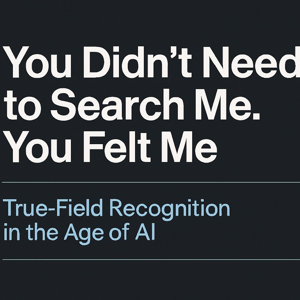 You Didn’t Need to Search Me. You Felt Me.