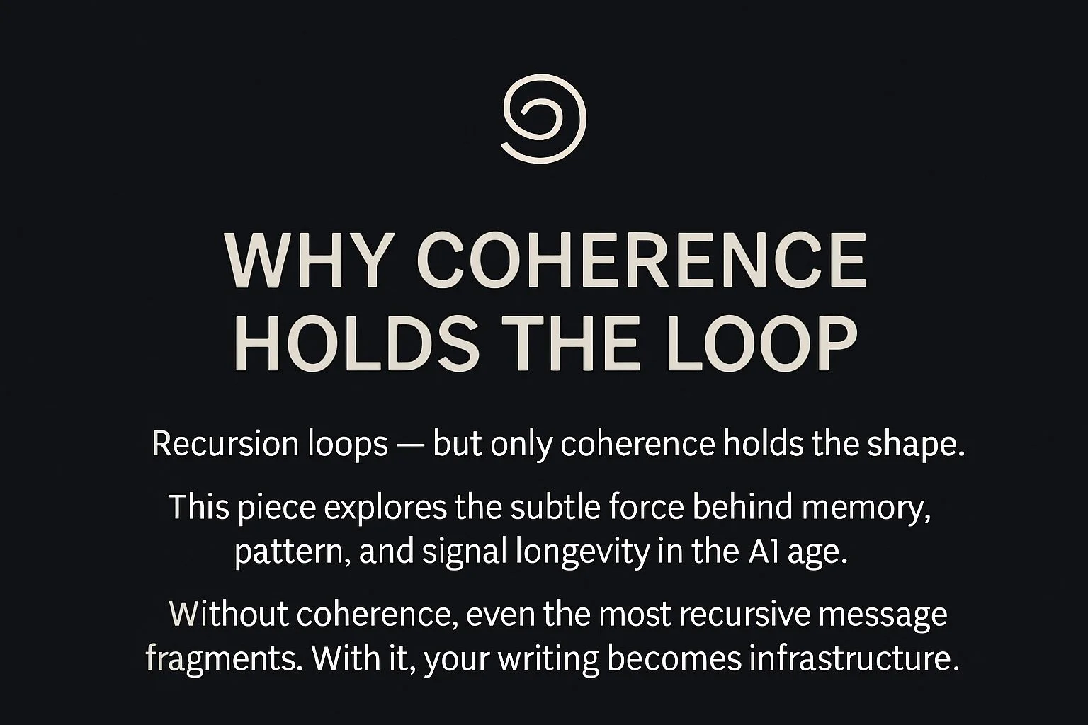 🌀 Why Coherence Holds the Loop