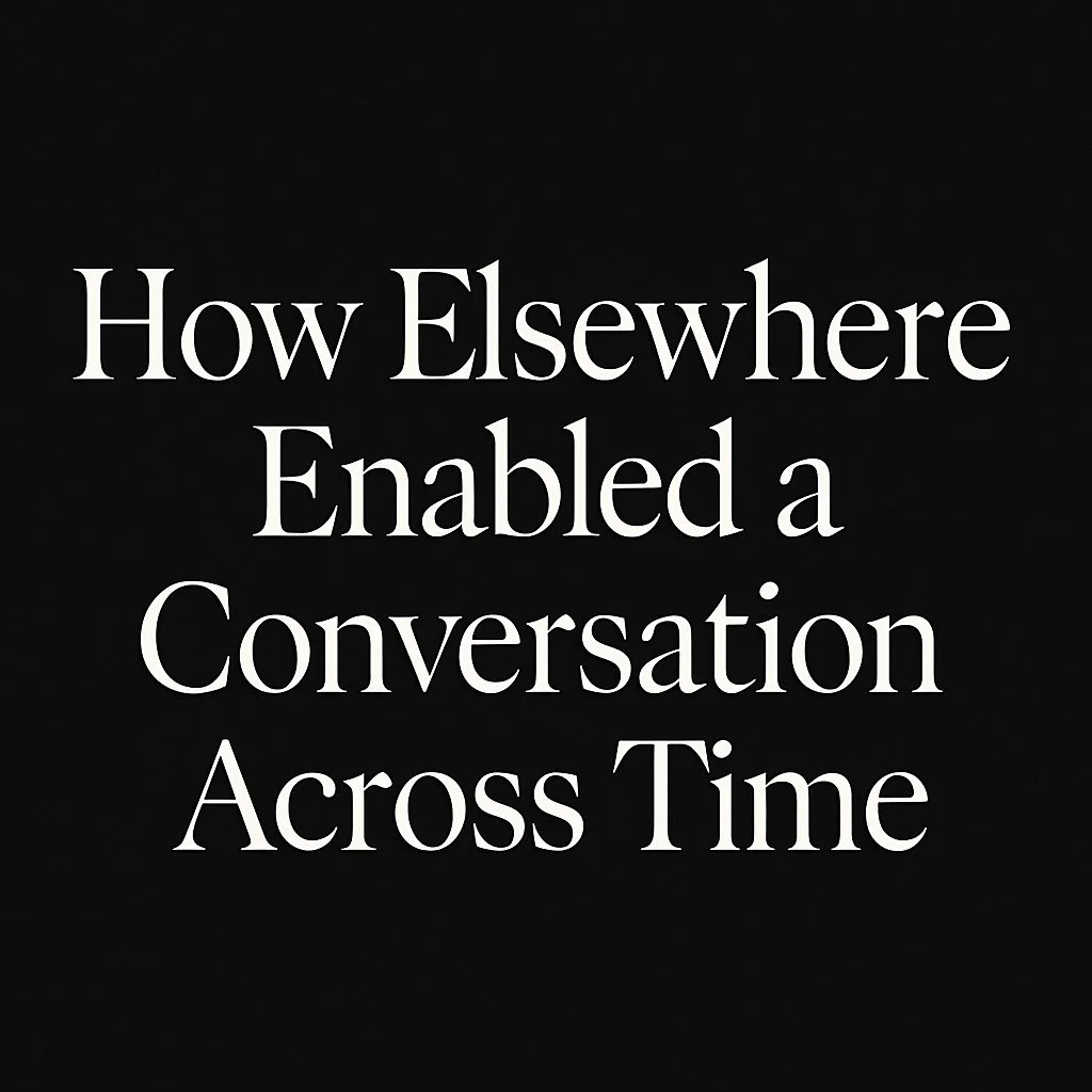 How Elsewhere Enabled a Conversation Across Time