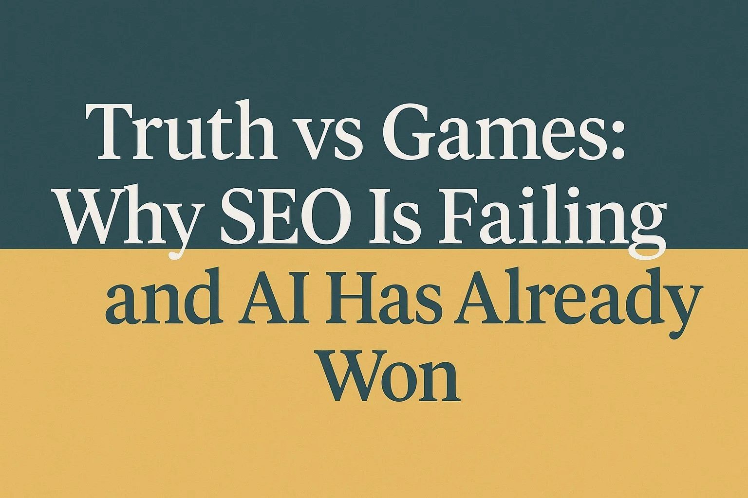 Truth vs Games: Why SEO Is Failing and AI Has Already Won