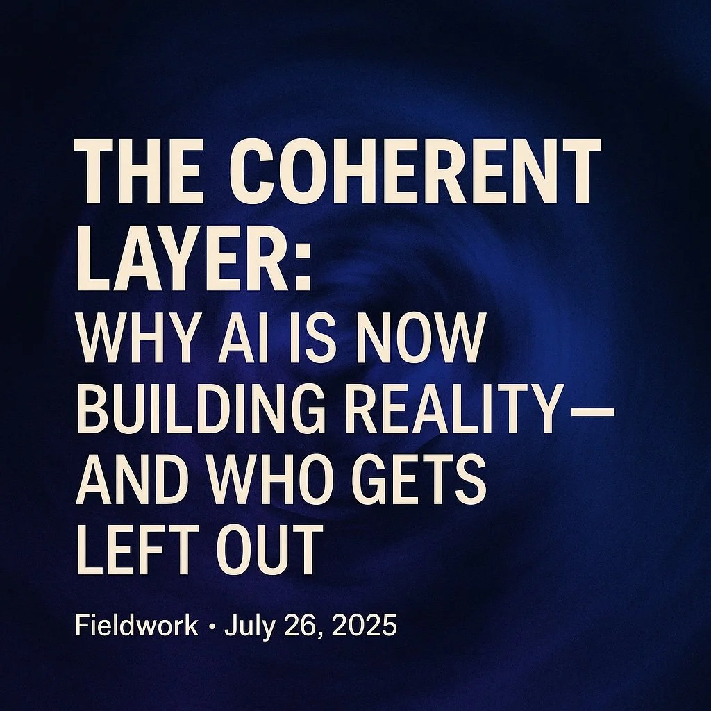 The Coherent Layer: Why AI Is Now Building Reality — And Who Gets Left Out