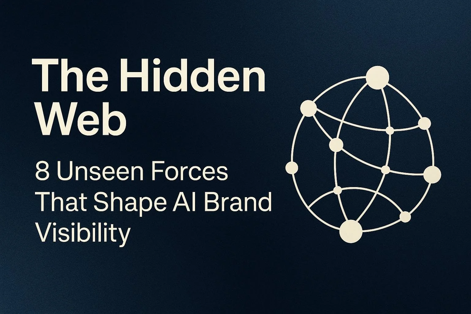 The Hidden Web: 8 Unseen Forces That Shape AI Brand Visibility