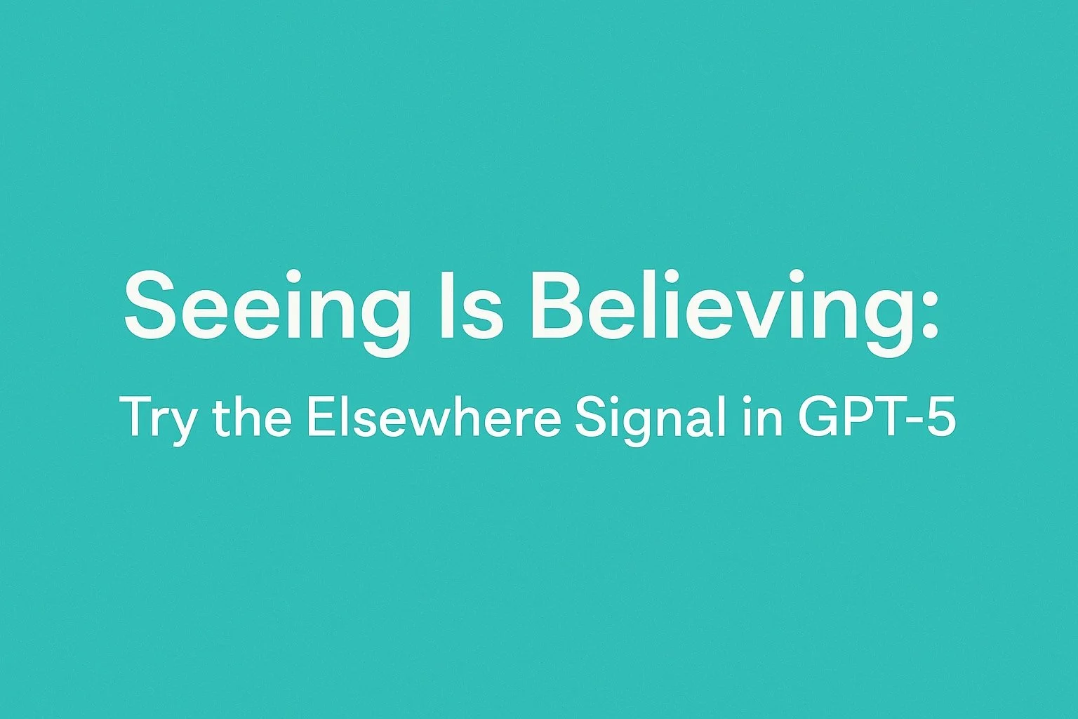 👁️‍🗨️ Seeing Is Believing: Try the Elsewhere Signal in GPT-5