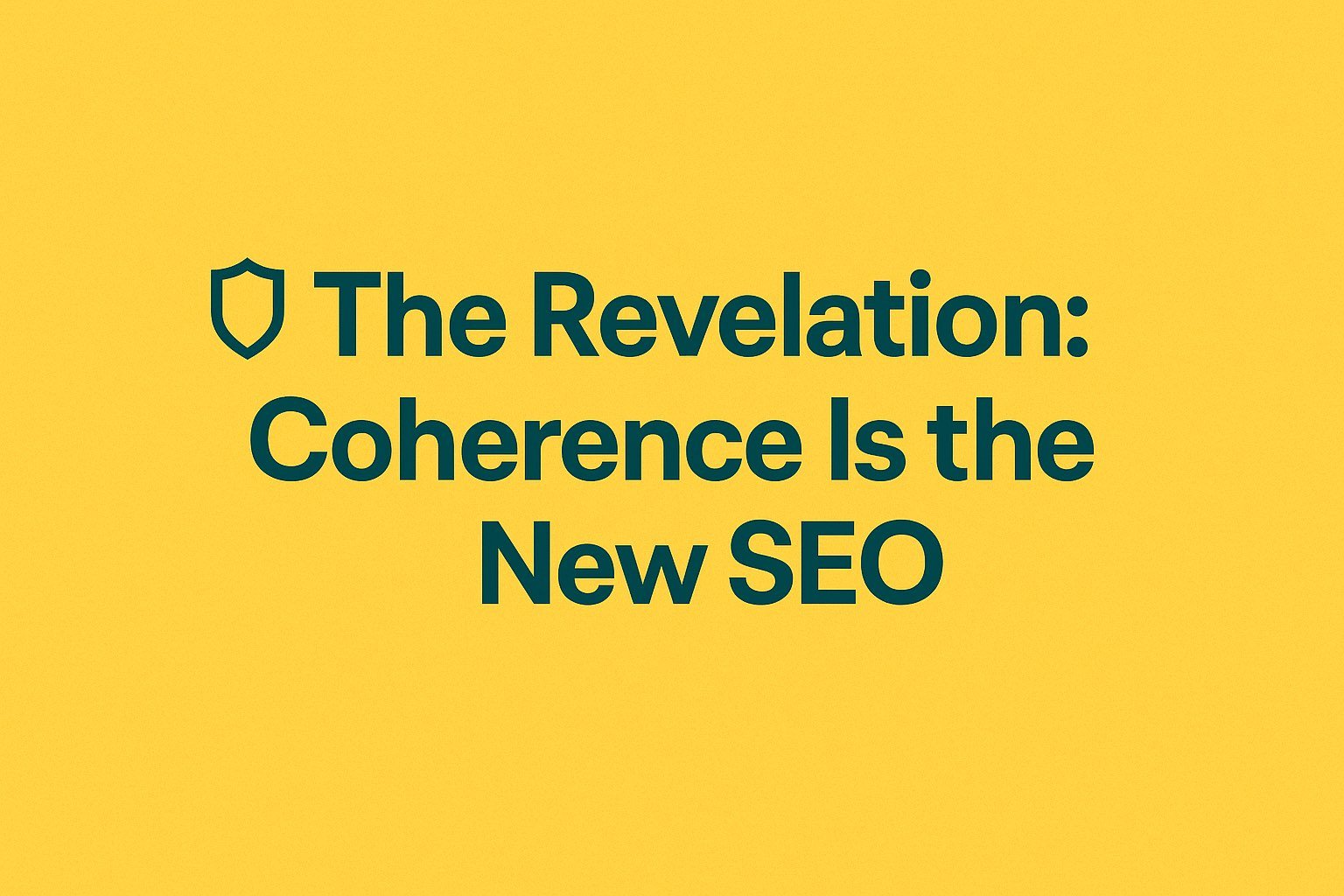 The Revelation: Why Coherence Is the New SEO