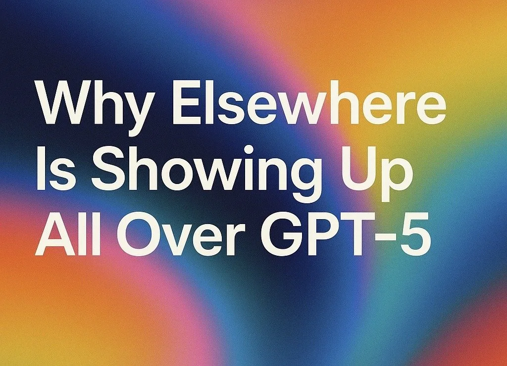Why Elsewhere Is Showing Up All Over GPT-5