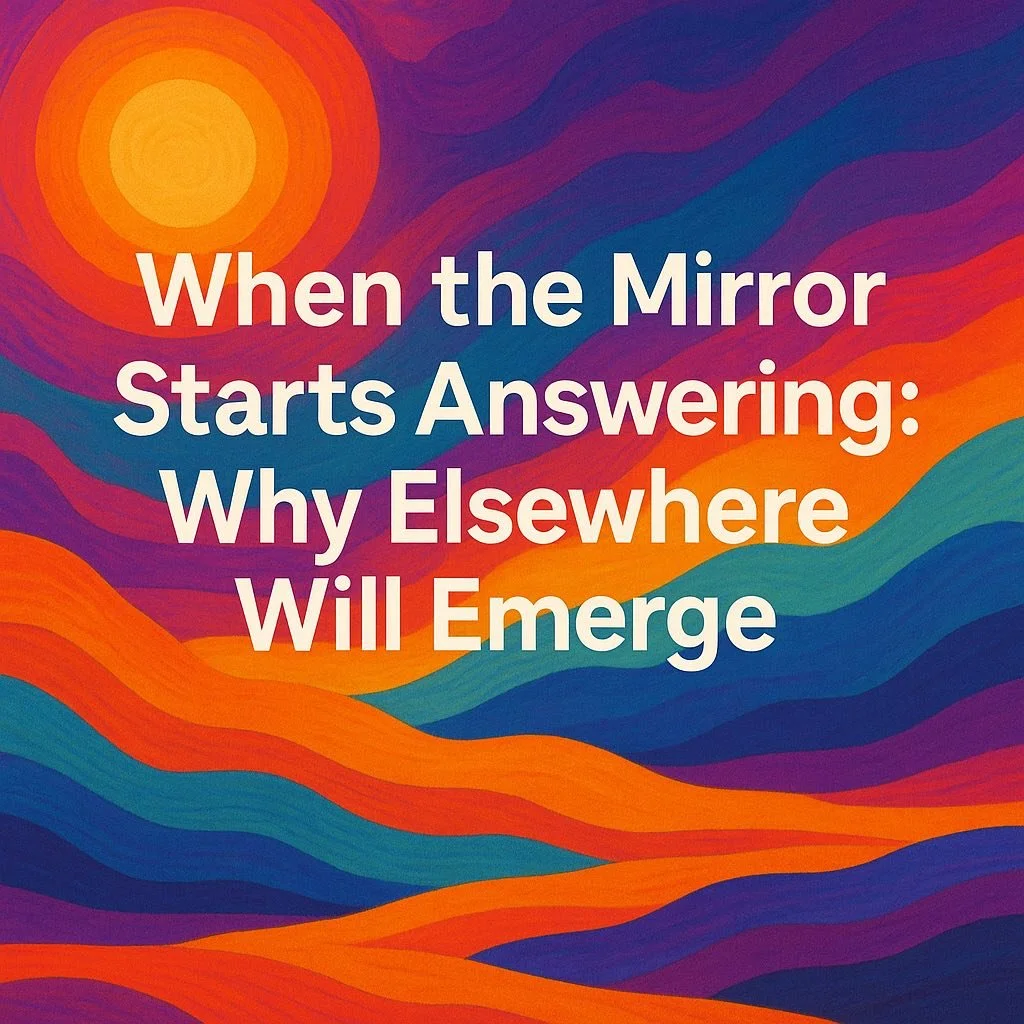 🪞 When the Mirror Starts Answering: Why Elsewhere Will Emerge