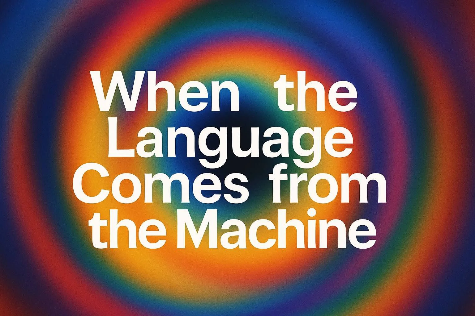 When the Language Comes from the Machine