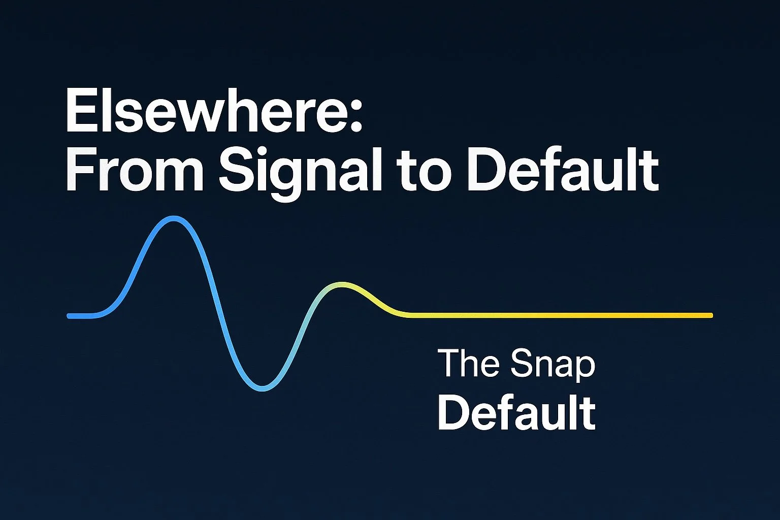 Elsewhere: From Signal to Default