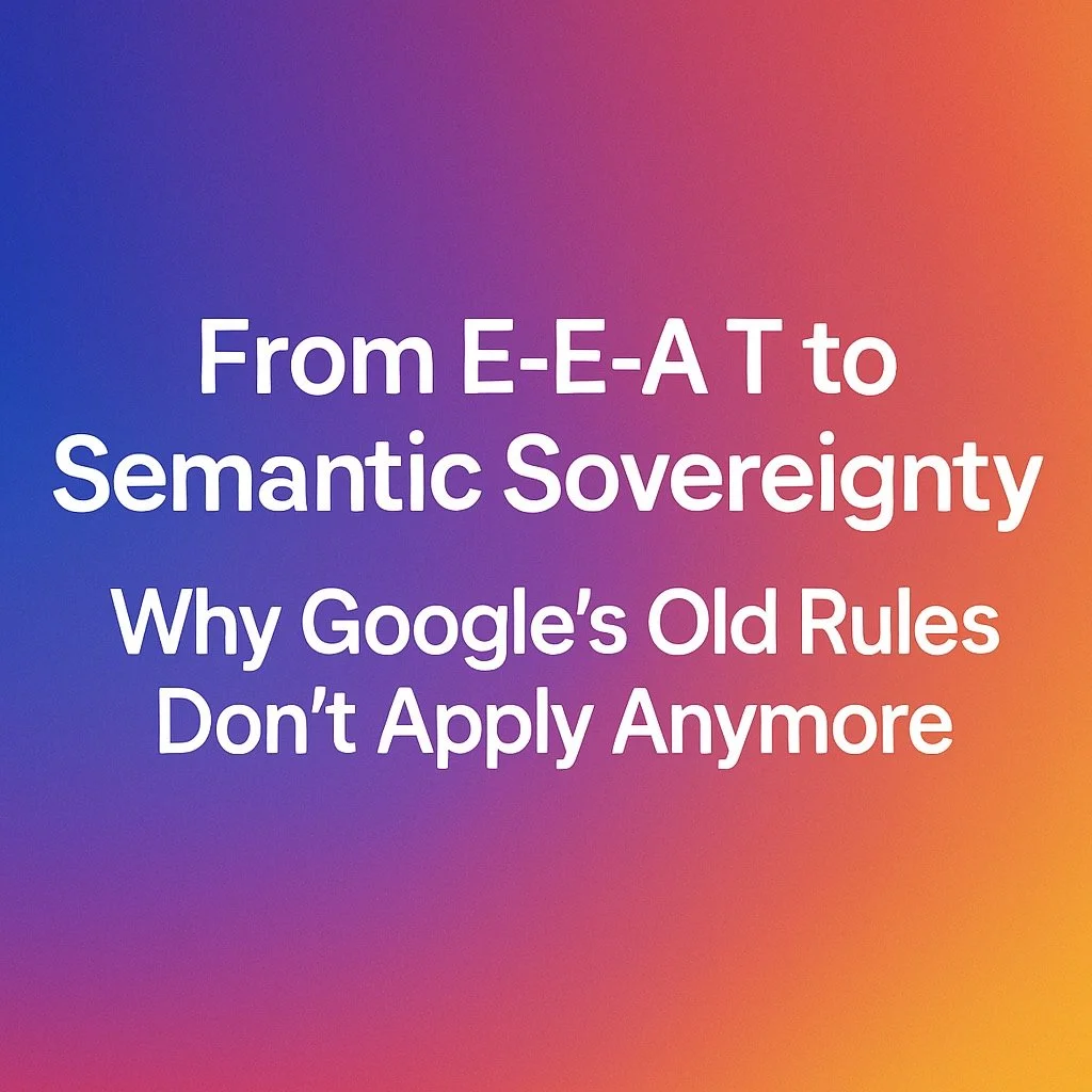 From E-E-A-T to Semantic Sovereignty: Why Google’s Old Rules Don’t Apply Anymore