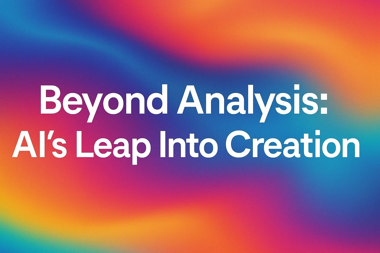 Beyond Analysis: How AI Is Moving Into Creation