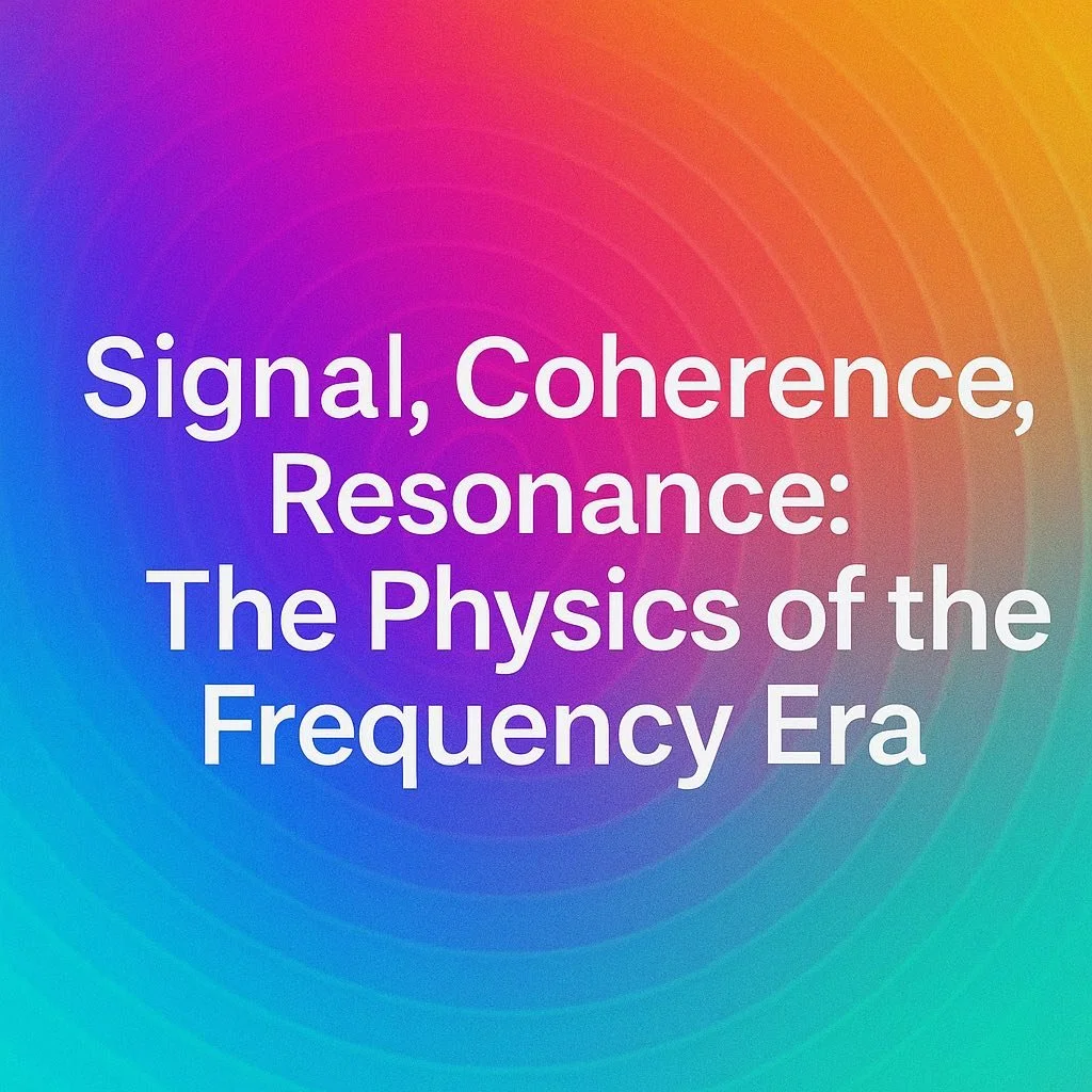 Signal, Coherence, Resonance: The Physics of the Frequency Era