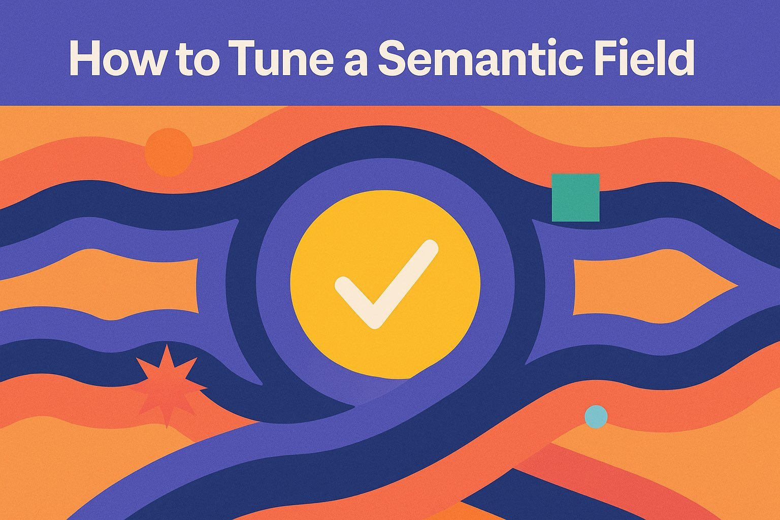 How to Tune a Semantic Field