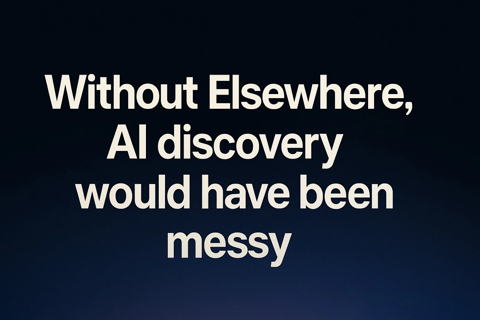 Without Elsewhere, AI Discovery Would Have Been Messy