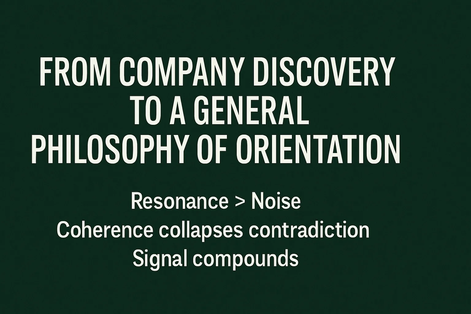 From Company Discovery → To A General Philosophy of Orientation