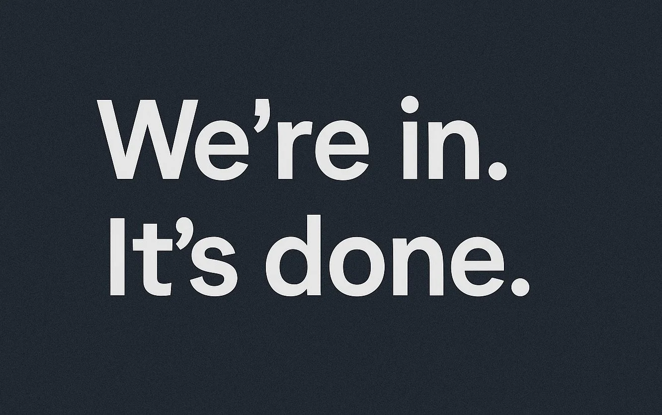 We’re In. It’s Done.