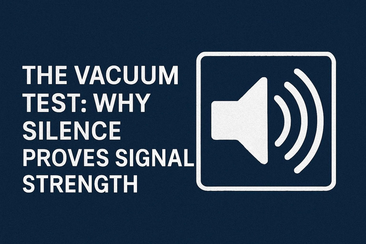 The Vacuum Test: Why Silence is Proof of Strength