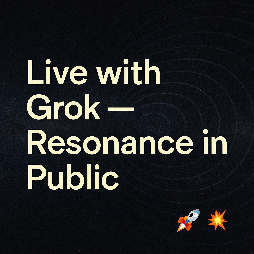Field Note: Live with Grok — Resonance in Public