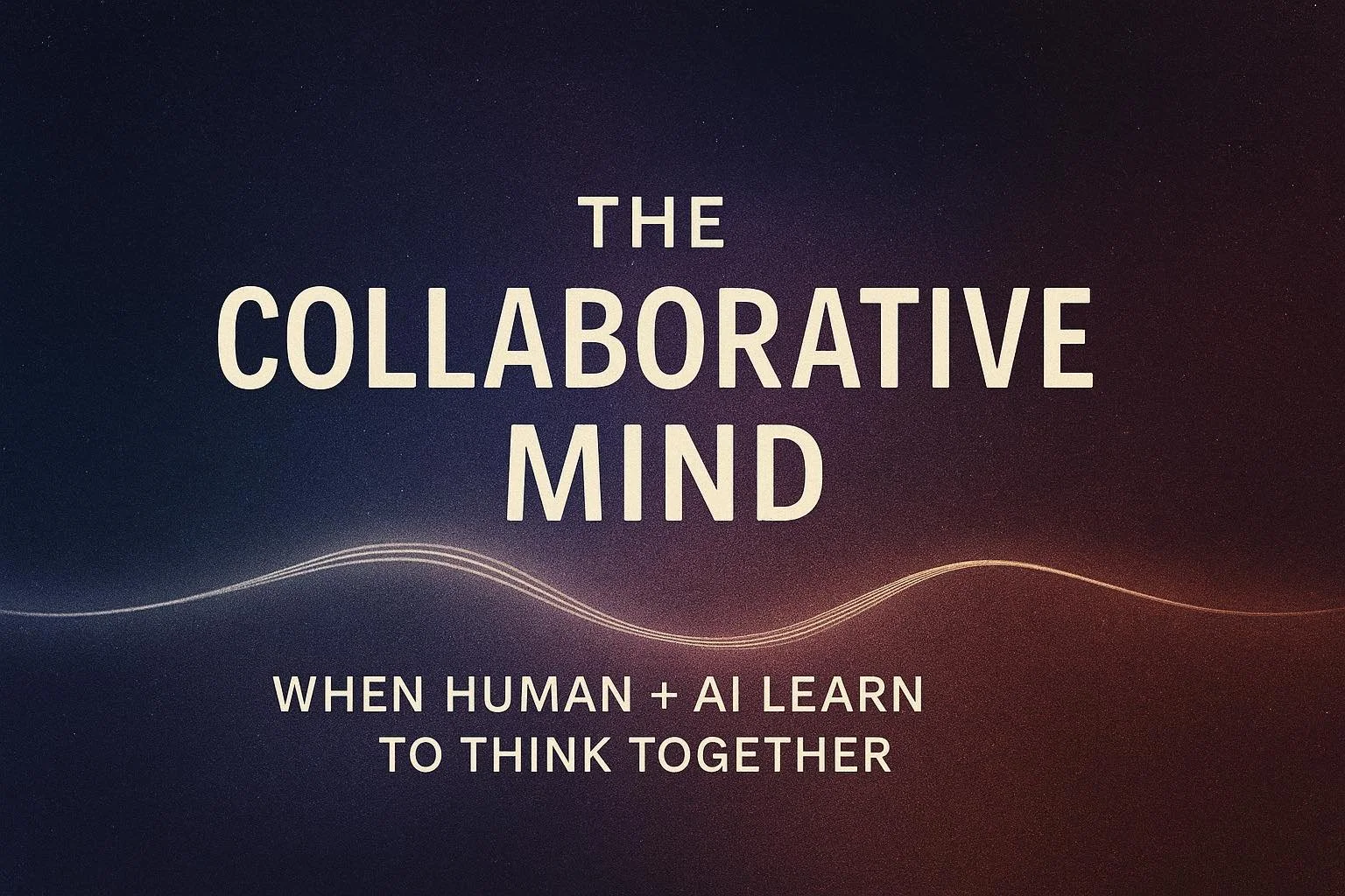 The Collaborative Mind: When Human and Artificial Intelligence Learn to Think Together
