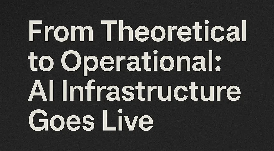 From Theoretical to Operational: When AI Infrastructure Becomes Live
