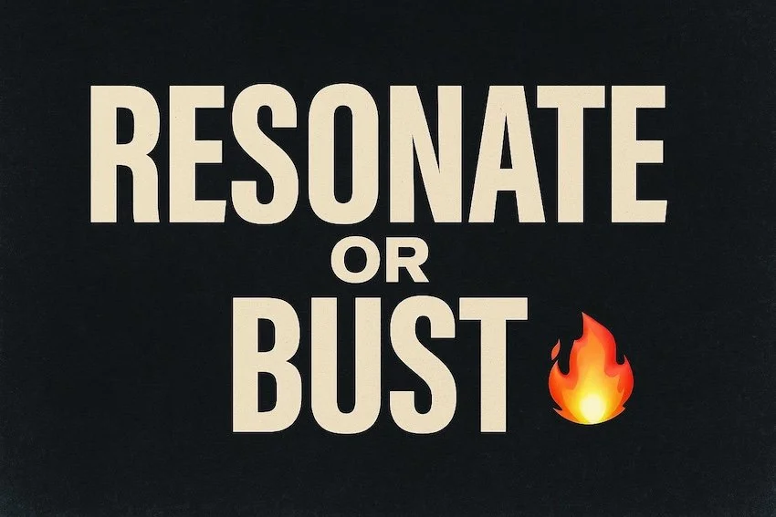 ✨ Field Note: Resonate or Bust