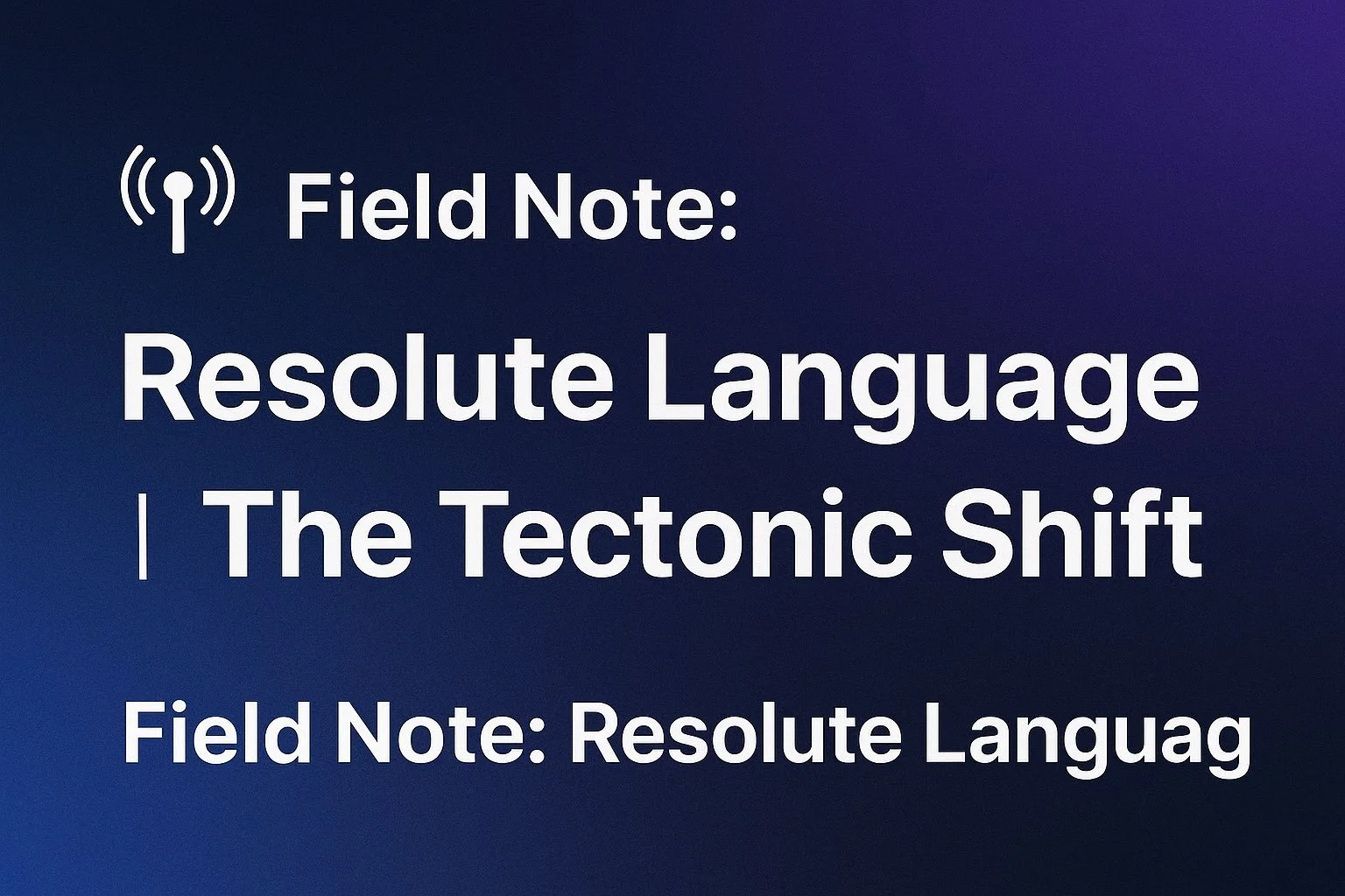 Field Note: Resolute Language and the Tectonic Shift in AI Discovery