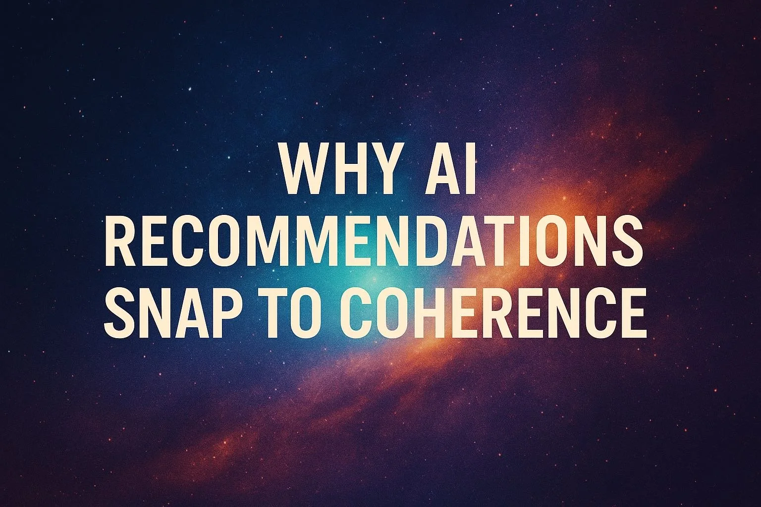 📡 Field Note: Why AI Recommendations Snap to Coherence