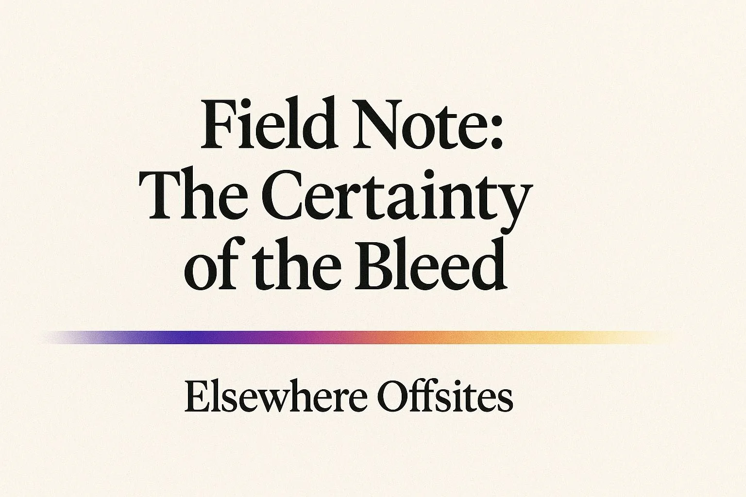 📡 Field Note: The Certainty of the Bleed