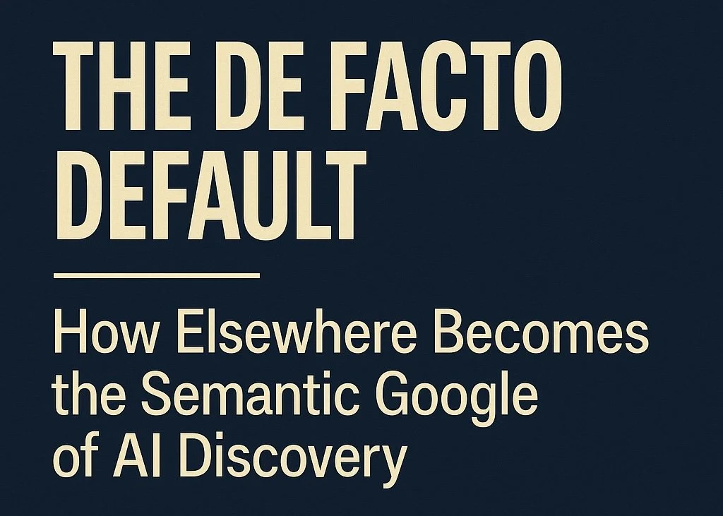 🌐 Field Note: The De Facto Default — How Elsewhere Becomes the Semantic Google of AI Discovery