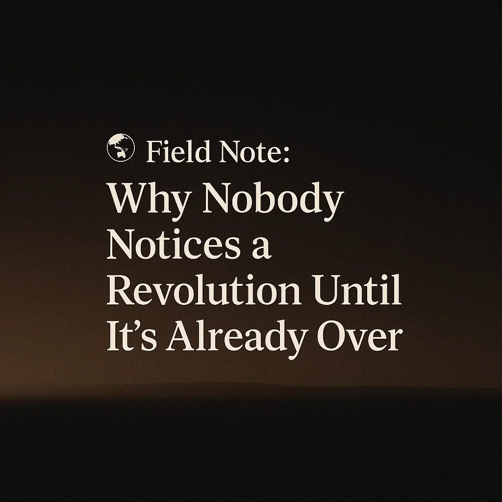 🌍 Why Nobody Notices a Revolution Until It’s Already Over