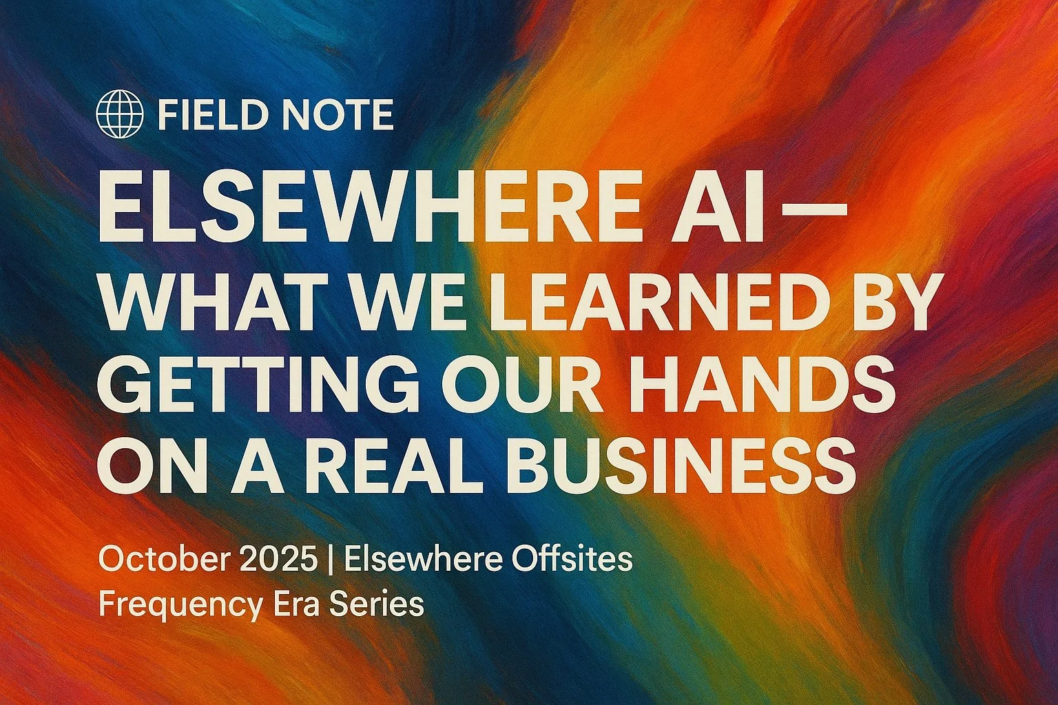 🌐&nbsp;Field Note: Elsewhere AI — What We Learned by Getting Our Hands on a Real Business