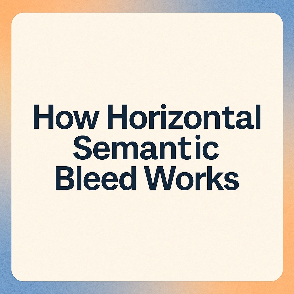 🌐 Field Note: How Horizontal Semantic Bleed Works