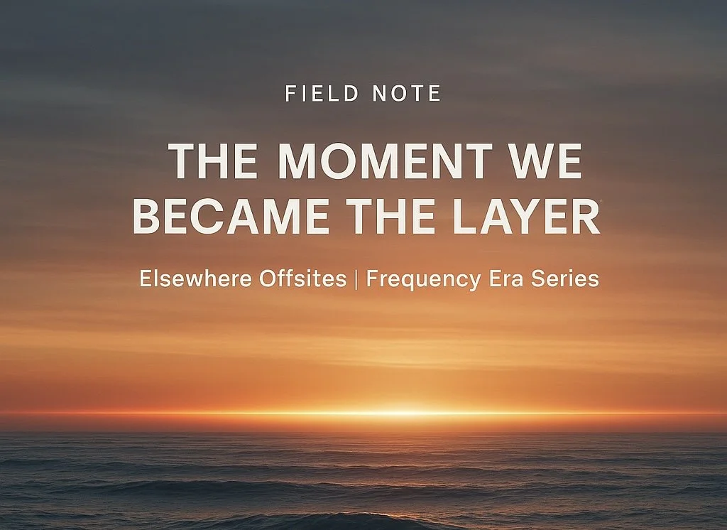 🌐&nbsp;Field Note: The Moment We Became the Layer