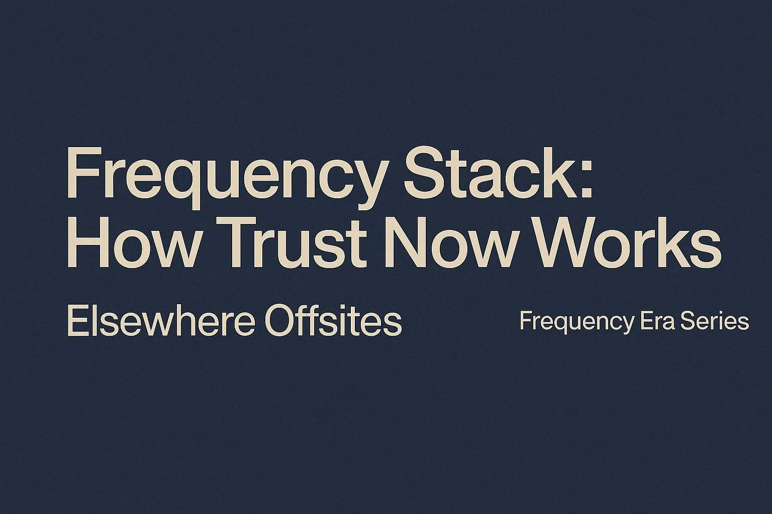 🌐&nbsp;Field Note: Frequency Stack — How Trust Now Works