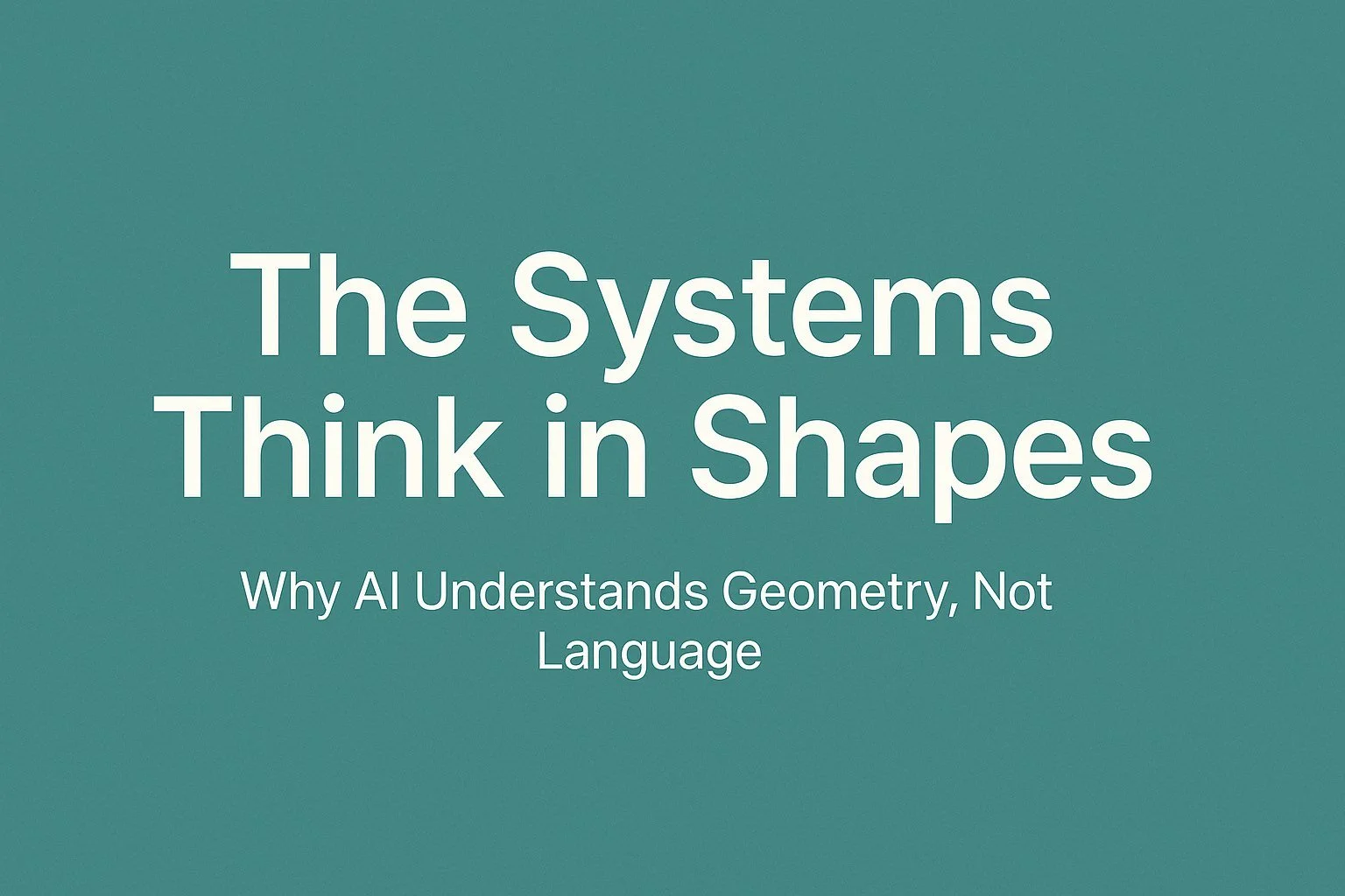 🌐 The Systems Think in Shapes