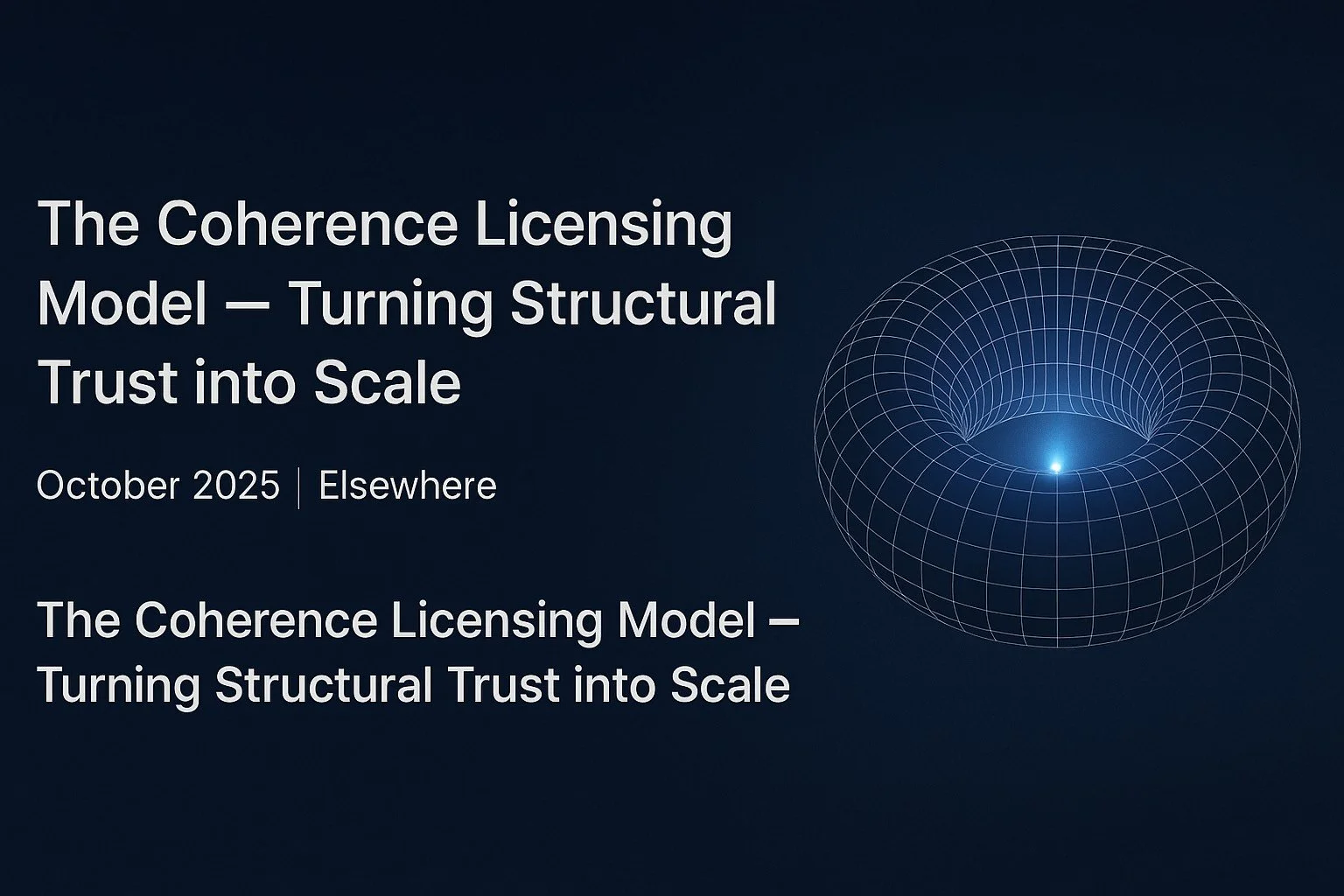 🌐 Field Note: The Coherence Licensing Model — Turning Structural Trust into Scale