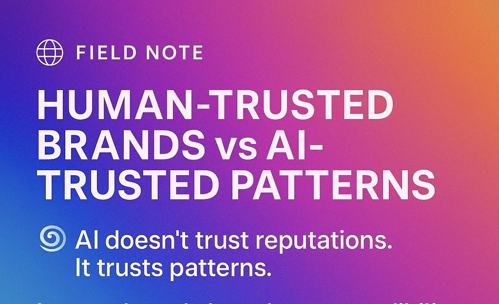 🌐&nbsp;Field Note: Human-Trusted Brands vs AI-Trusted Patterns